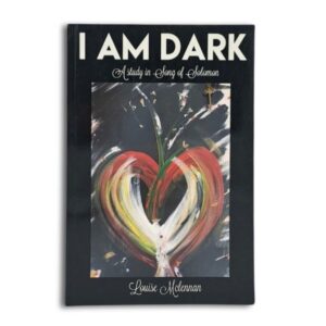 I am Dark - A study in Song of Solomon - Louise Mclennan