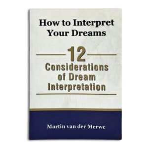 How to Interpret your dreams, 12 Considerations of Dream Interpretations - Martin van der Merwe