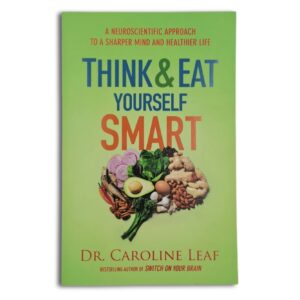 Think and Eat Yourself Smart - Caroline Leaf