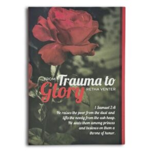 From Trauma to Glory - Retha Venter