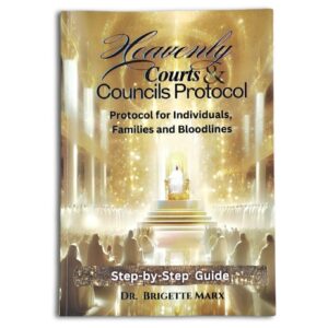 Heavenly Courts & Councils Protocol - Protocols for Individuals, Families, and Bloodlines - Dr Brigette Marx