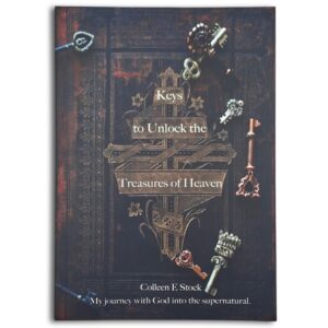 Keys to Unlock the Treasures of Heaven - Colleen E Stock