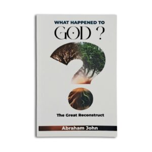 What Happened to God? Abraham John