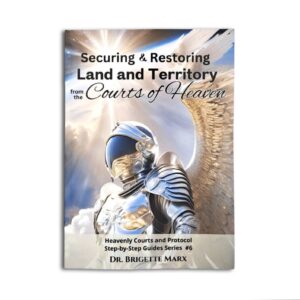 Securing and Restoring Land and Territory from the Courts of Heaven - Dr Brigette Marx