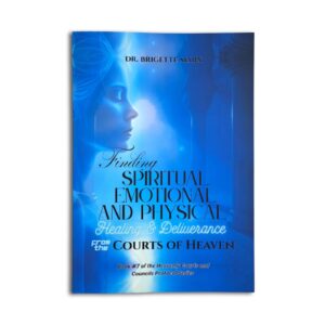 Finding Spiritual, Emotional, and Physical Healing and Deliverance from the Courts of Heaven - Dr Bridgette Marx